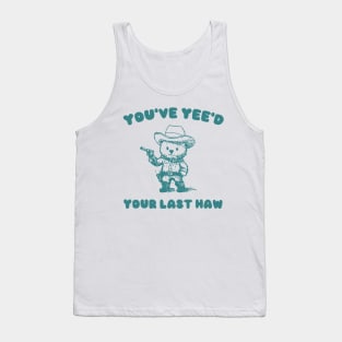 You Have Yeed Your Last Haw Shirt, Funny Cowboy Bear Meme Tank Top